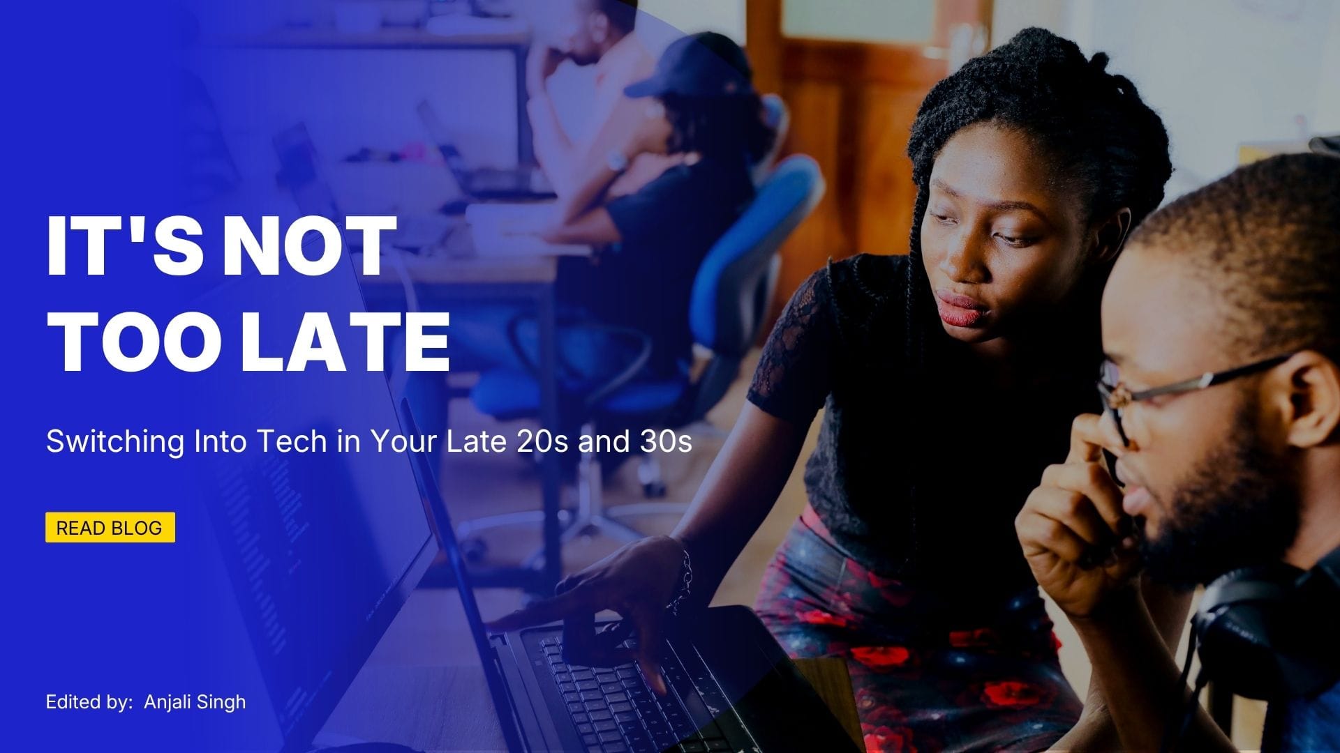 It's Not Too Late: Switching Into Tech in Your Late 20s and 30s